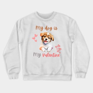 my dog is my valentine Crewneck Sweatshirt